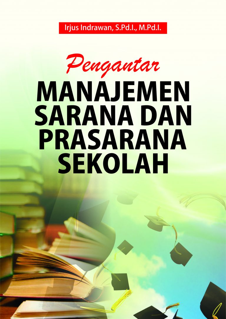 Cover Pengantar MANAEMEN SARANA DAN PRASARANA SEKOLAH :  Teori dan Praktik Terbaik Di Sekolah / irjus indrawan
