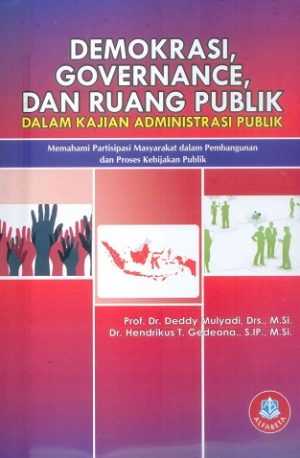 Cover Demokrasi, Governance, dan Ruang Publik :  Dalam Kajian Administrasi Publik / Deddy Mulyadi
