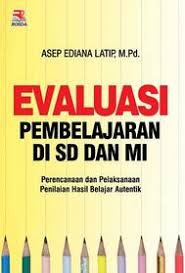 Cover EVALUASI PEMBELAJARAN DI SD DAN MI :  Perencanaan dan Pelaksanaan Penilaian Hasil Belajar Autentik / Asep Ediana