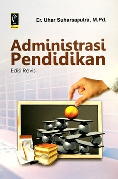 Cover Administrasi Pendidikan :  Edisi Revisi / Uhar Suharsaputra