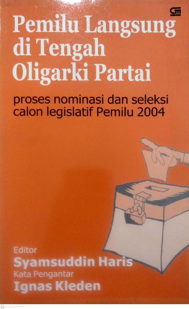 Cover Pemilu Langsung Ditengah Oligarki Partai :  Proses nominasi dan seleksi calon legislatif pemilu 2004 / Syamsuddin Haris