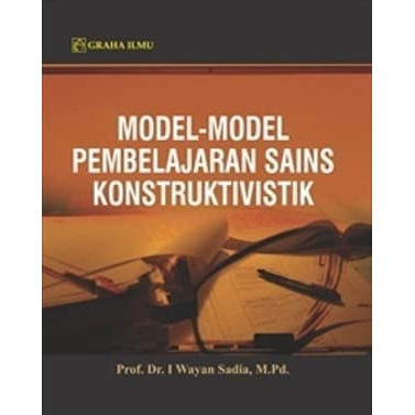 Cover Model- Model Pembelajaran Sains Konstruktivistik :  - / I Wayan Sadia