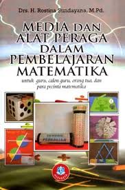 Cover Media Dan Alat Peraga Dalam Pembelajaran Matematika :  Untuk Guru, Calon Guru, Orang Tua Dan Para Pecinta Matematika / Rostina Sundayana