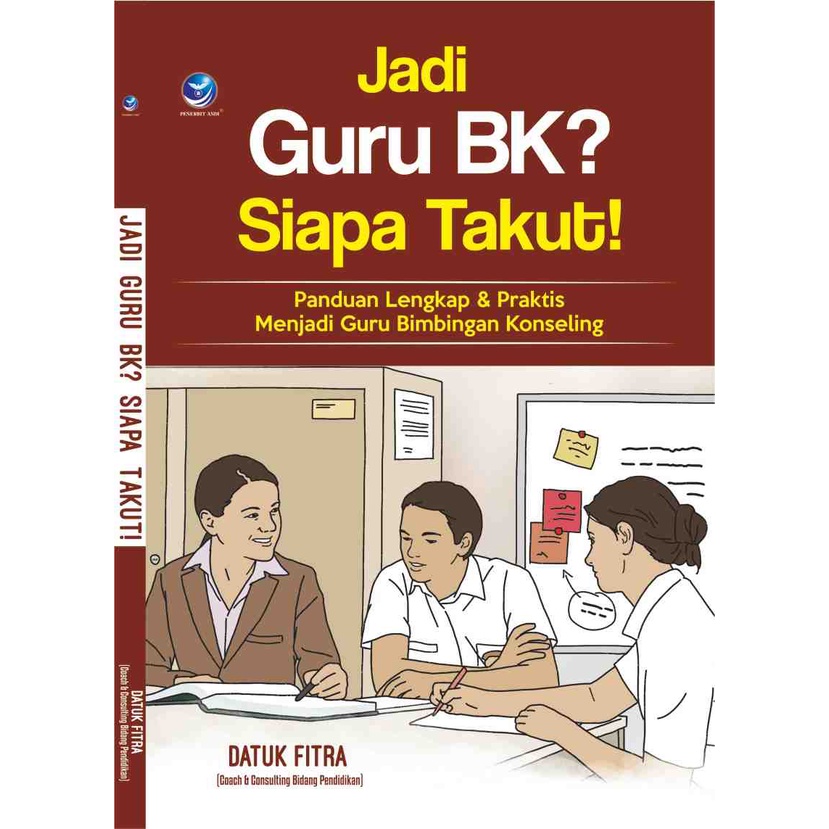 Cover Jadi Guru BK? Siapa Takut! :  Panduan Lengkap & Praktis Menjadi Guru Bimbingan Konseling / Datuk Fitra