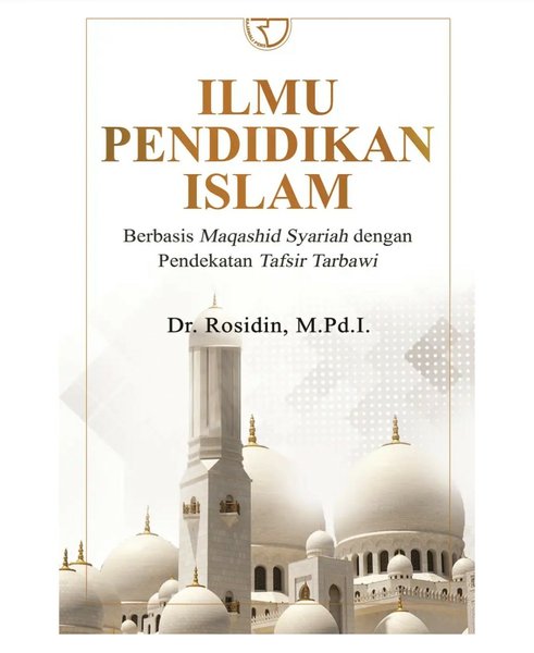 Cover Ilmu Pendidikan Islam :  Berbasis Maqashid Syariah dengan Pend / Rosidin