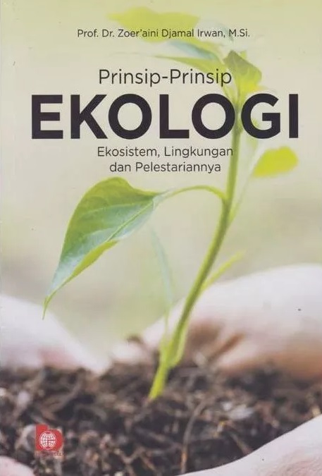 Cover Prinsip - Prisip Ekologi :  Ekosistem, Lingkungan dan Pelestariannya / Zoer'aini Djamal Irwan