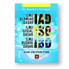 Cover IAD ISD IBD :  ILMU ALMIAH ILMU SOSIAL DASAR ILMU BUDAYA DASAR / Mawardi