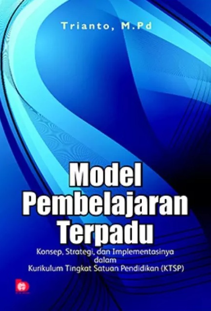 Cover Model Pembelajaran Terpadu :  Konsep, Strategi dan Implementasinya dalam KTSP / Trianto