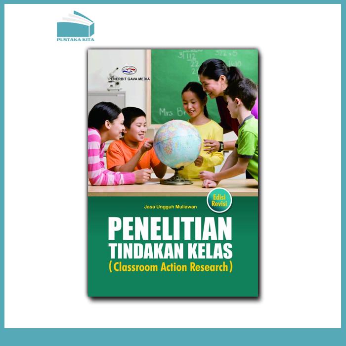 Cover PENELITIAN TINDAKAN KELAS :  (Classroom Action Research) / Jasa Unggah Muliawan