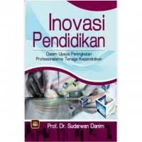 Cover Inovasi pendidikan :  Dalam upaya peningkattan proffesionaliosme tenaga kependidikan / Sudarwan danim