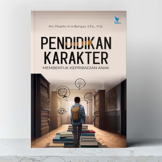 Cover PENDIDKAN KARAKTER :  MEMBENTUK KEPRIBADIAN ANAK / MIC FINANTO ARIO BANGUN