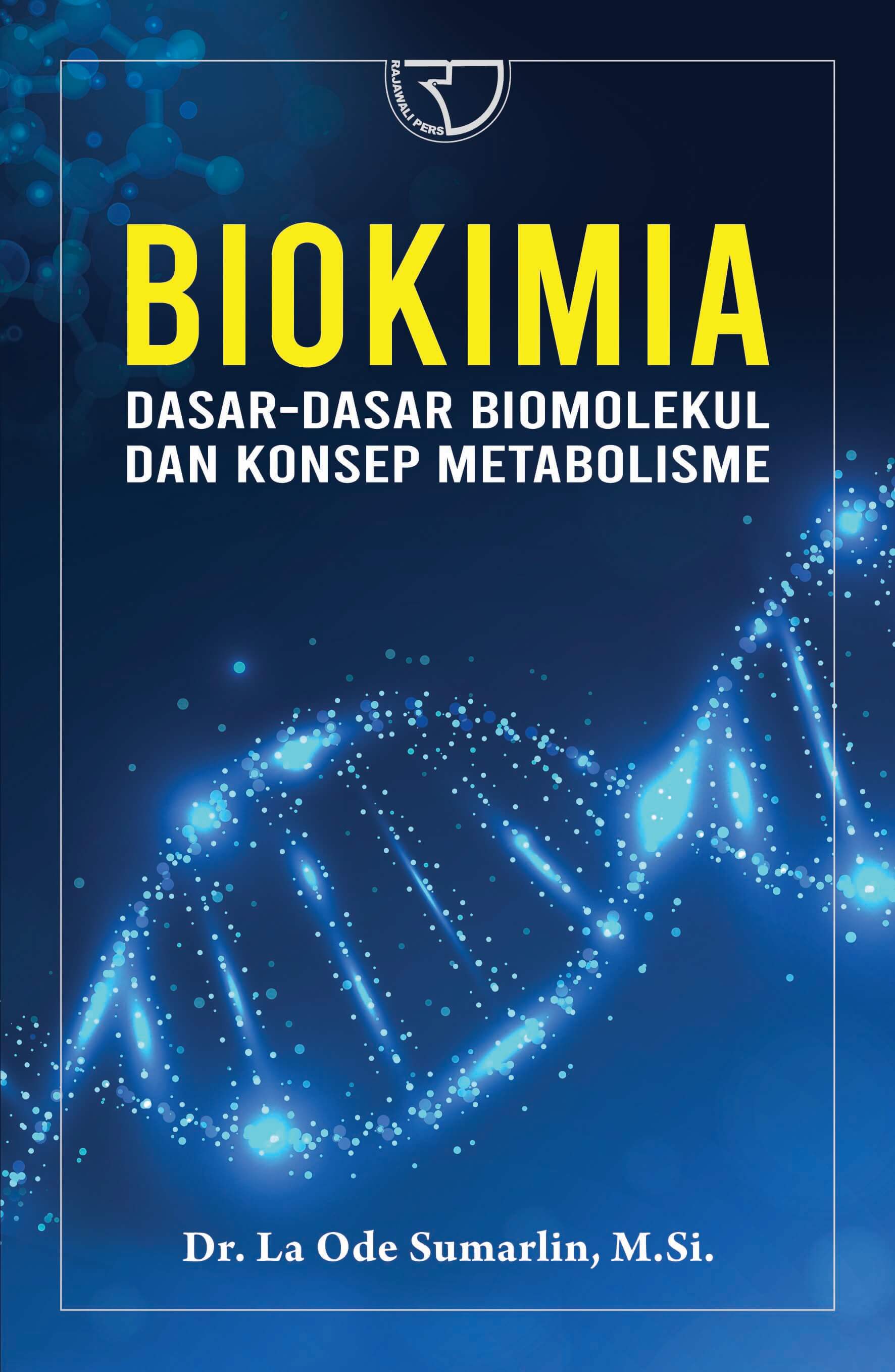 Cover Biokimia :  Dasar-dasar Biomolekul dan konsep metabolisme / La Ode Sumarlin
