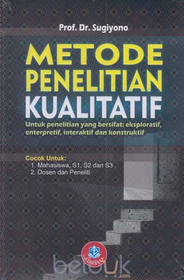 Cover Metode penelitian Kualitatif :  Untuk Penelitian Yang Bersifat: Eksploratif, Enterpretif, Interaktif dan Konstruktif / Sugiyono