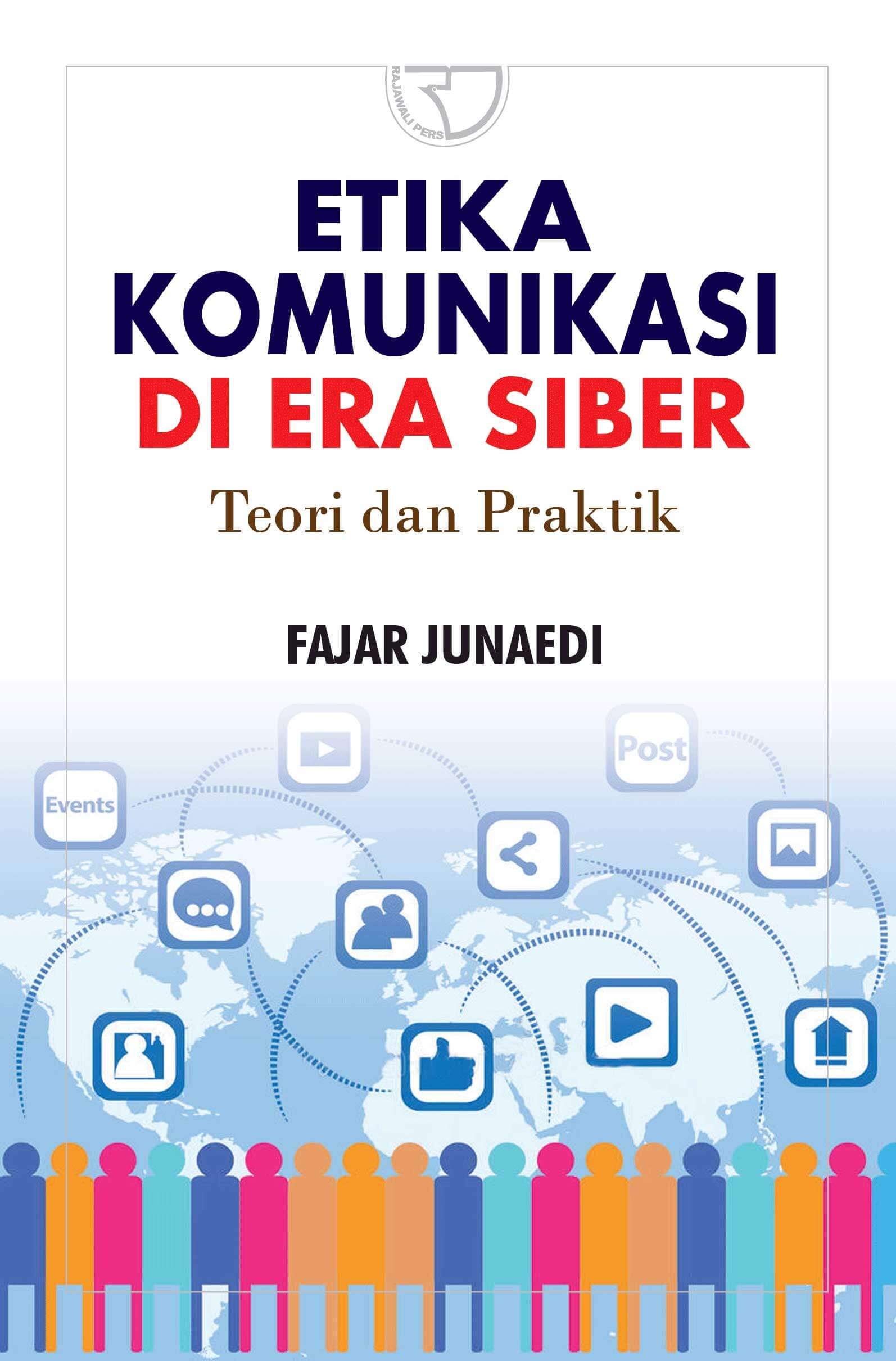 Cover Etika Komunikasi Di Era Siber :  Teori dan Praktik / Fajar Junaedi