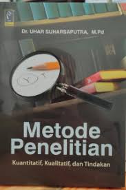 Cover Metode Penelitian :  Kuantitatif, Kualitatif dan Tindakan / Uhar Suharsaputra