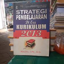 Cover STRATEGI PEMBELAJARAN Di Era KURIKULUM 2013 / Mulyoto