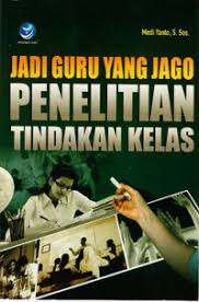 Cover Jadi guru yang jago penelitian tindakan kelas / Medi yanto