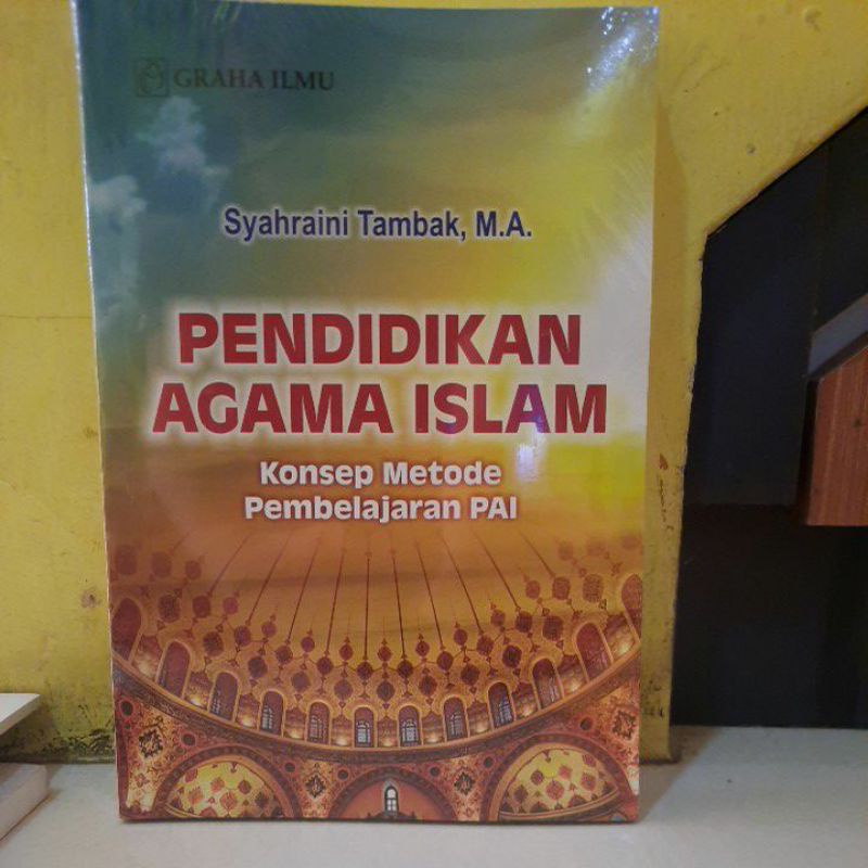 Cover PENDIDIKAN AGAMA ISLAM :  KONSEP METODE PEMEBELAJARAN PAI / SYAHRAINI TAMBAK