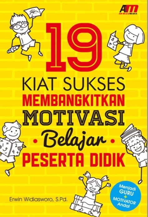 Cover 19 Kiat Sukses Membangkitkan Motivasi Belajar Peserta Didik :  - / Erwin Widiasworo