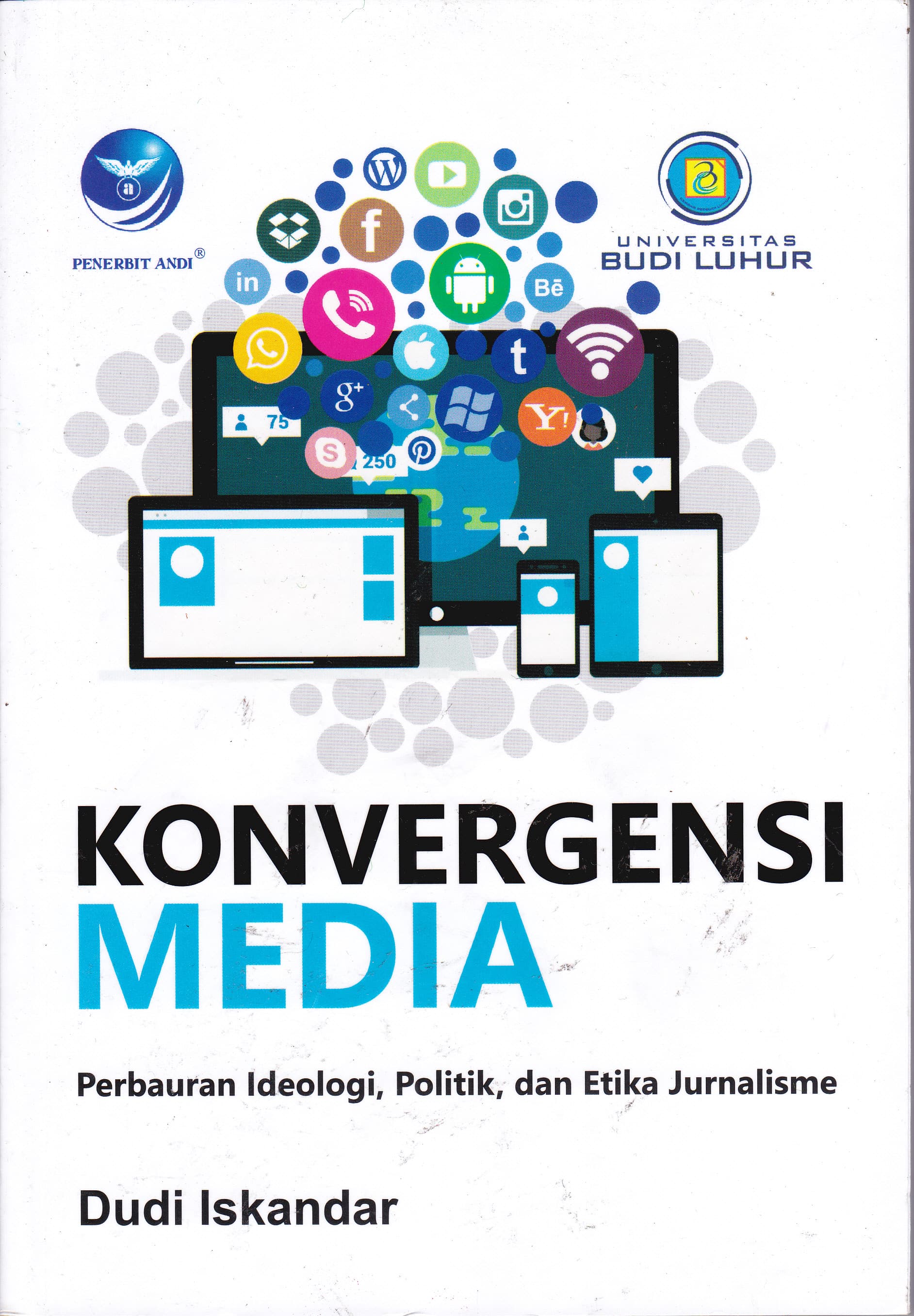 Cover Konvergensi Media :  Perbaruan Ideologi, Politik, dan Etika Jurnalisme / Dudi Iskandar