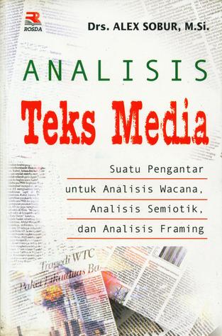 Cover Analisis Teks Media :  Suatu Pengantar untuk Analisis Wacana, Analisis Semiotik, dan Analisis "Framing" / Alex Sobur