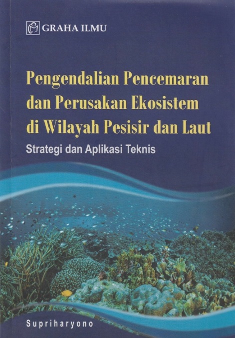 Cover Pengendalian Pencemaran dan Perusakan Ekosistem di Wilayah Pesisir dan Laut :  Strategi dan Aplikasi Teknis / Supriharyono