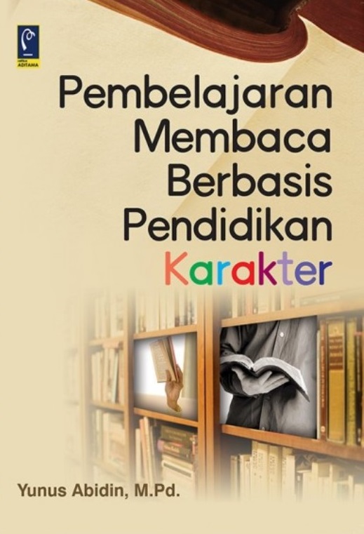 Cover Pembelajaran Membaca Berbasis Pendidikan Karakter :  - / Yunus Abidin