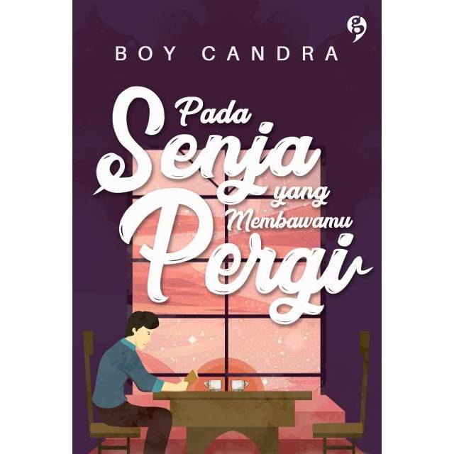 Cover Pada Senja yang Membawamu Pergi :  - / Boy Candra