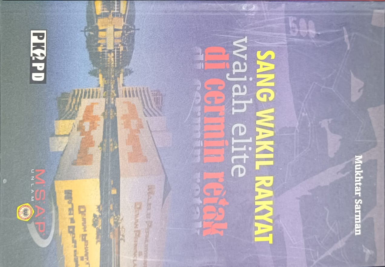 Cover Sang Wakil Rakyat Wajah Elite Di Cermin Retak / Dr. Muktar Sarman, M.Si