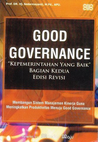 Cover Good Governance :  Kepemerintahan yang Baik Bagian Pertama Edisi Revisi / Sedarmayanti