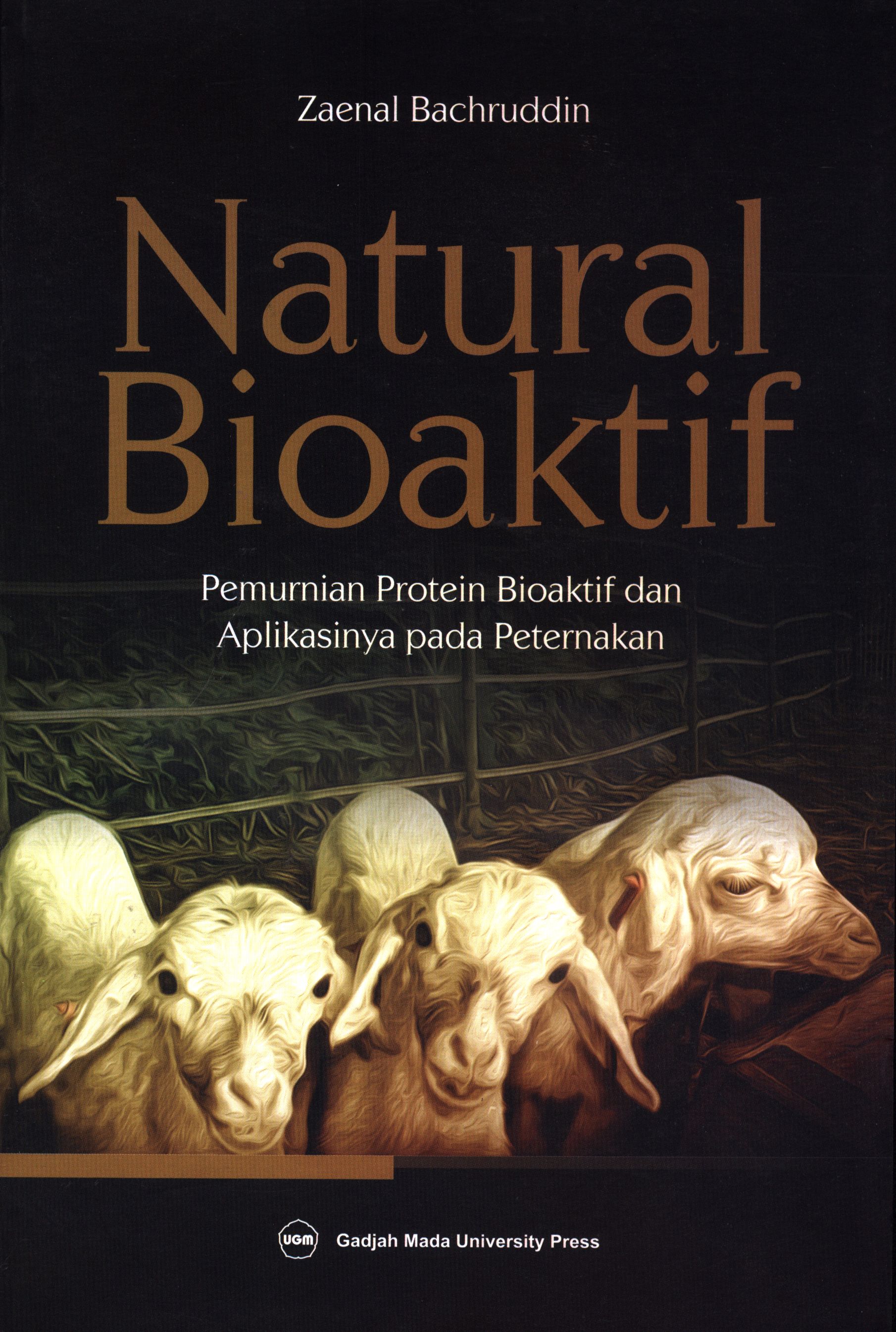 Cover Natural Bioaktif :  Pemurnian Protein Bioaktif dan Aplikasinya pada Peternakan / Zaenal Bachruddin