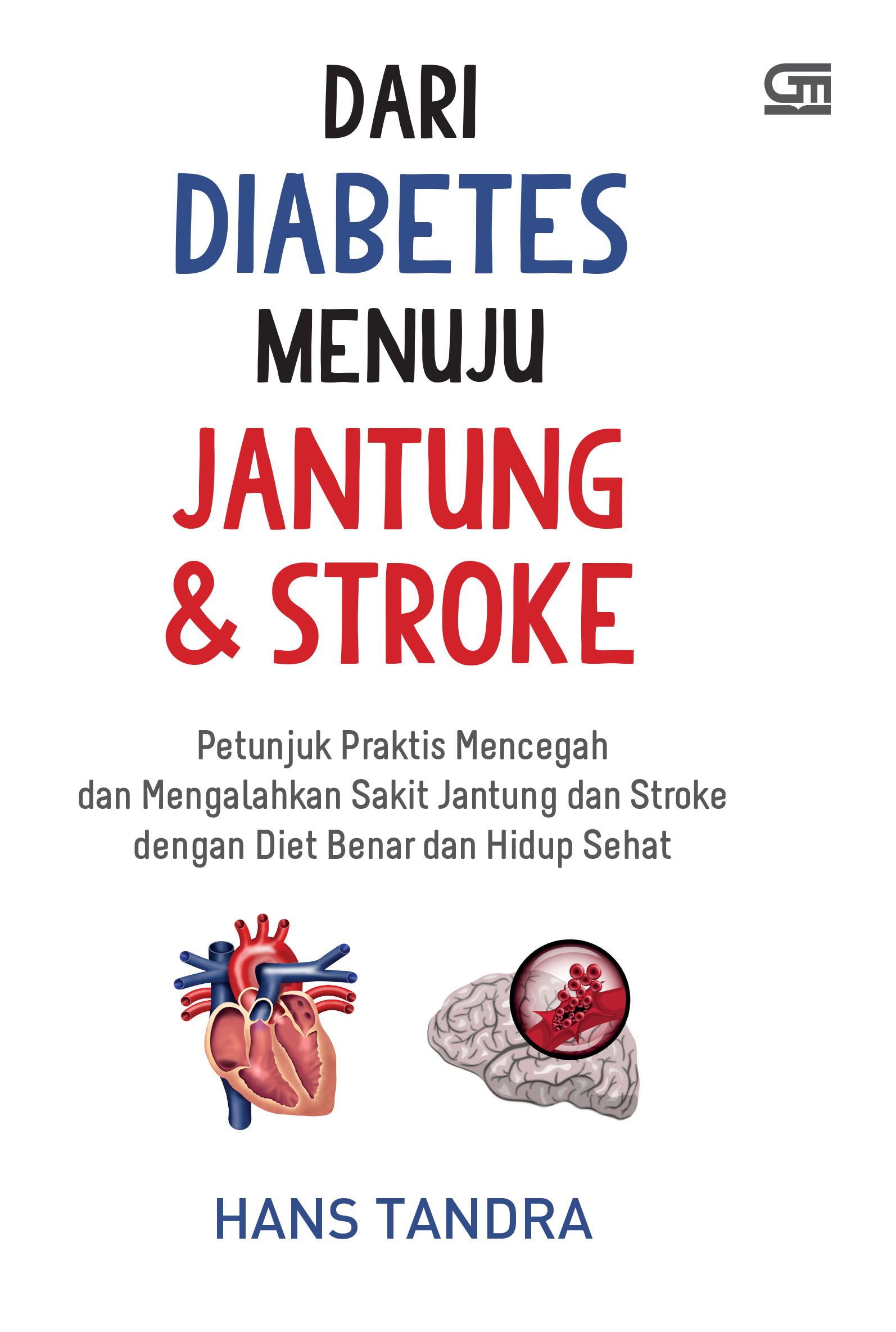 Cover Dari Diabetes Menuju Jantung & Stroke :  Petunjuk Praktis Mencegah dan Mengalahkan Sakit Jantung dan Stroke dengan Diet Benar dan Hidup Sehat / Hans Tandra