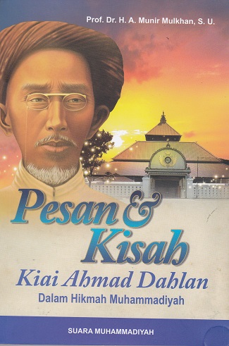 Cover Pesan & Kisah Kiai Ahmad Dahlan :  Dalam Hikmah Muhammadiyah / Munir Mulkhan