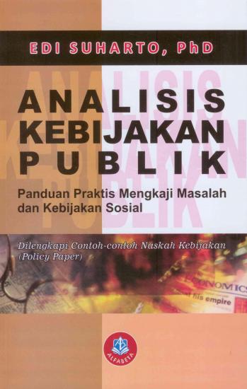 Cover Analisis Kebijakan Publik :  Panduan Praktis Mengkaji Masalah dan Kebijakan Sosial / Edi Suharto