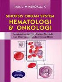 Cover Sinopsis Organ System Hematologi & Onkologi :  Pendekatan dengan Sistem Terpadu dan Disertai Kumpulan Kasus Klinik / Tao. L