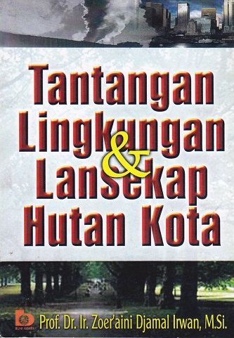 Cover Tantangan Lingkungan & Lansekap Hutan Kota :  - / Zoer'aini Djamal Irwan