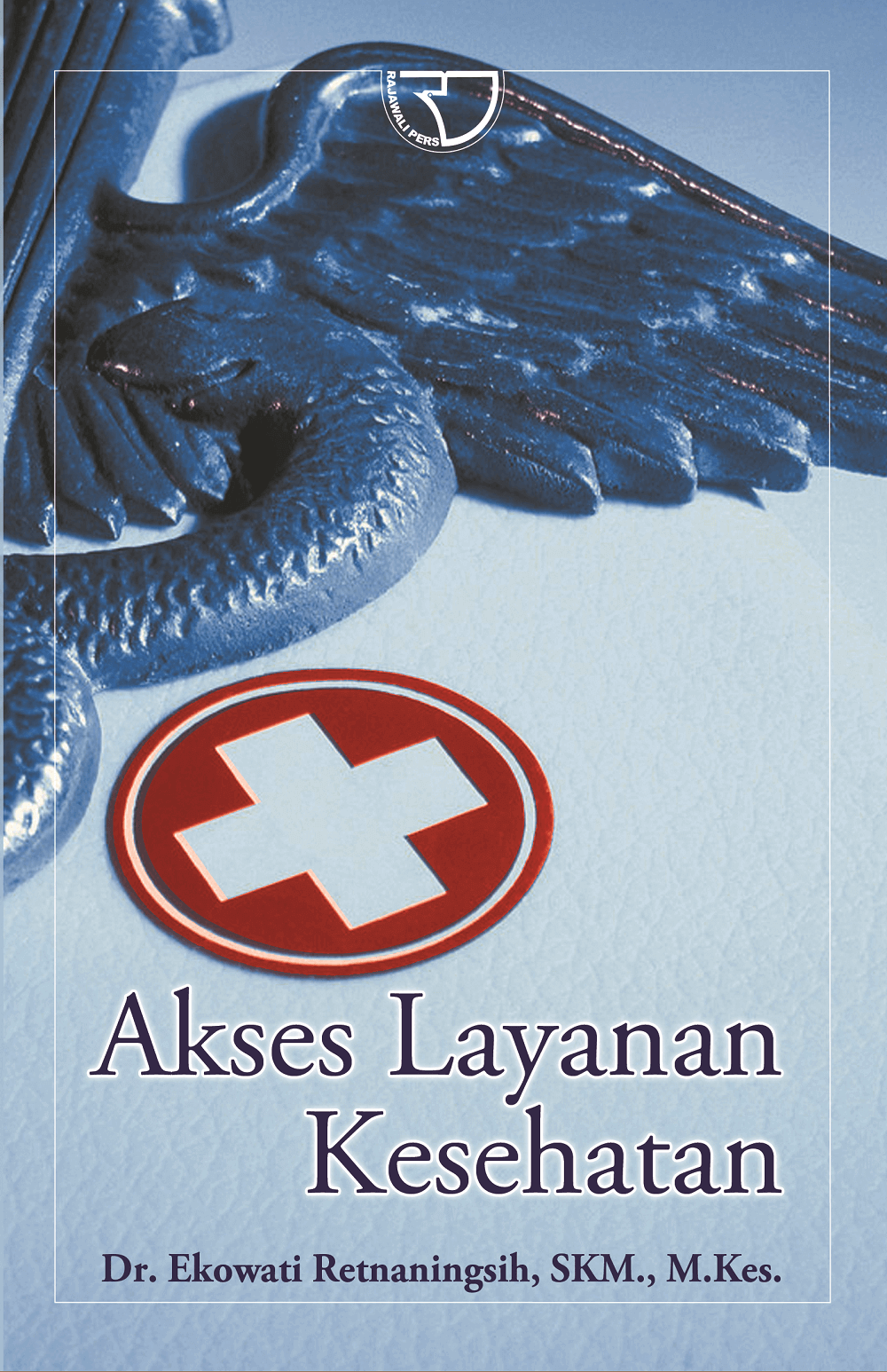Cover Akses Layanan Kesehatan :  - / Ekowati Retnaningsih