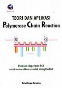 Cover Teori dan Aplikasi Polymerase Chain Reaction / Triwibowo Yuwono