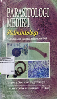 Cover Parasitologi Medik I Helmintologi :  Pendekatan Aspek Identifikasi, Diagnosis, dan Klinik / Jangkung Samidjo Onggowaluyo