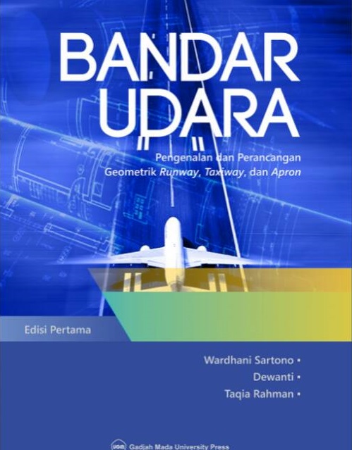 Cover Bandar Udara :  Pengenalan dan Perancangan Geometrik Runway, Taxiway, dan Apron / Wardhani Sartono