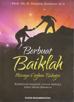 Cover Berbuat Baiklah Niscaya Engkau Bahagia :  Kumpulan Nasihat Untuk Mereka Yang Ingin Bahagia / Dadang Kahmad