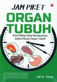 Cover Jam Piket Organ Tubuh :  Pola Hidup Sehat Berdasarkan Jadwal Kerja Organ Tubuh / Adi T. Tilong