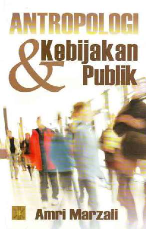 Cover Antropologi & Kebijakan Publik :  - / Amri Marzali