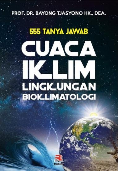 Cover 555 Tanya Jawab Cuaca Iklim Lingkungan Bioklimatologi :  - / Bayong Tjasyono