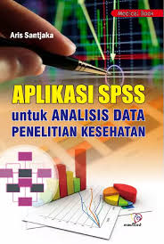 Cover Aplikasi SPSS untuk Analisis Data Penelitian Kesehatan / Aris Santjaka