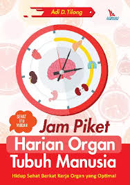 Cover Jam Piket Harian Organ Tubuh Manusia :  Hidup Sehat Berkat Kerja Organ yang Optimal / Adi T. Tilong