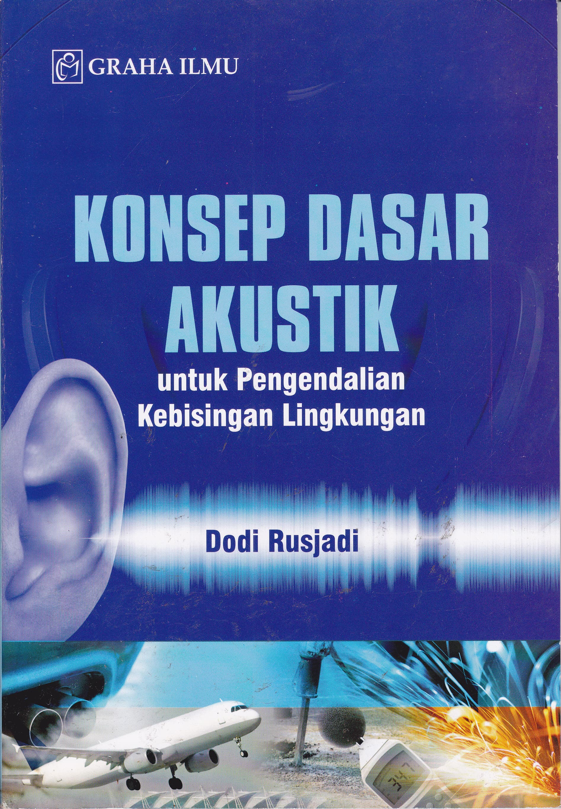 Cover Konsep Dasar Akustik :  Untuk Pengendalian Kebisingan Lingkungan / Dodi Rusjadi
