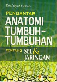 Cover Pengantar Anatomi Tumbuh-Tumbuhan :  Tentang Sel dan Jaringan / Yayan Sutrian