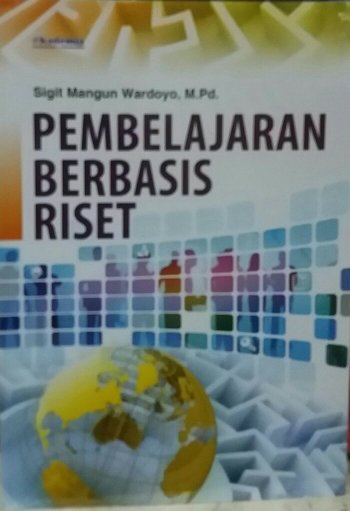 Cover Pembelajaran Berbasis Riset :  - / Sigit Mangun Wardoyo