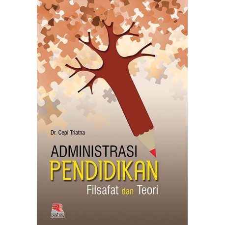 Cover Administrasi Pendidikan :  Filsafat dan Teori / Cepi Triatna
